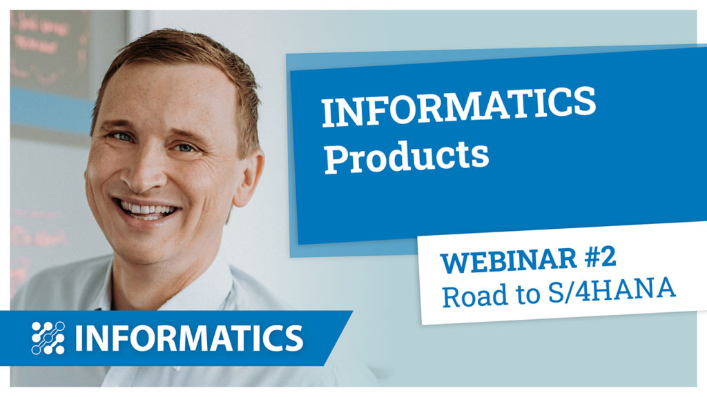 Road to S/4HANA Webinar Subject - INFORMATICS Products